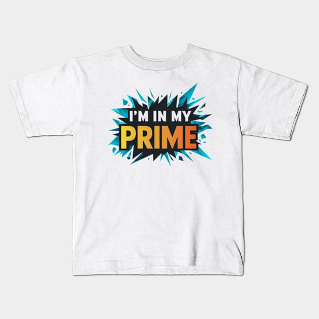 Im In My Prime Kids T-Shirt by TshirtMA